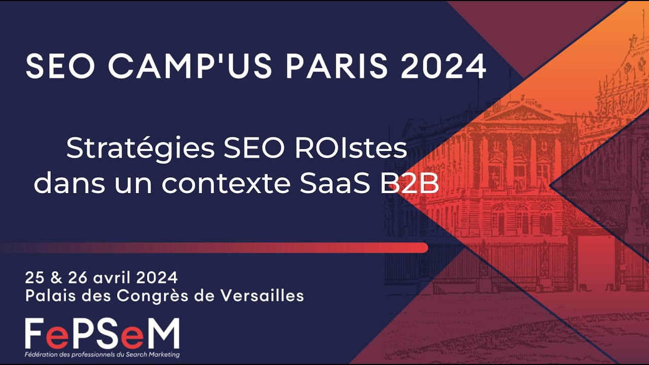 SEO Camp'us Paris 2024 : stratégies SEO ROIstes dans un contexte SaaS B2B
